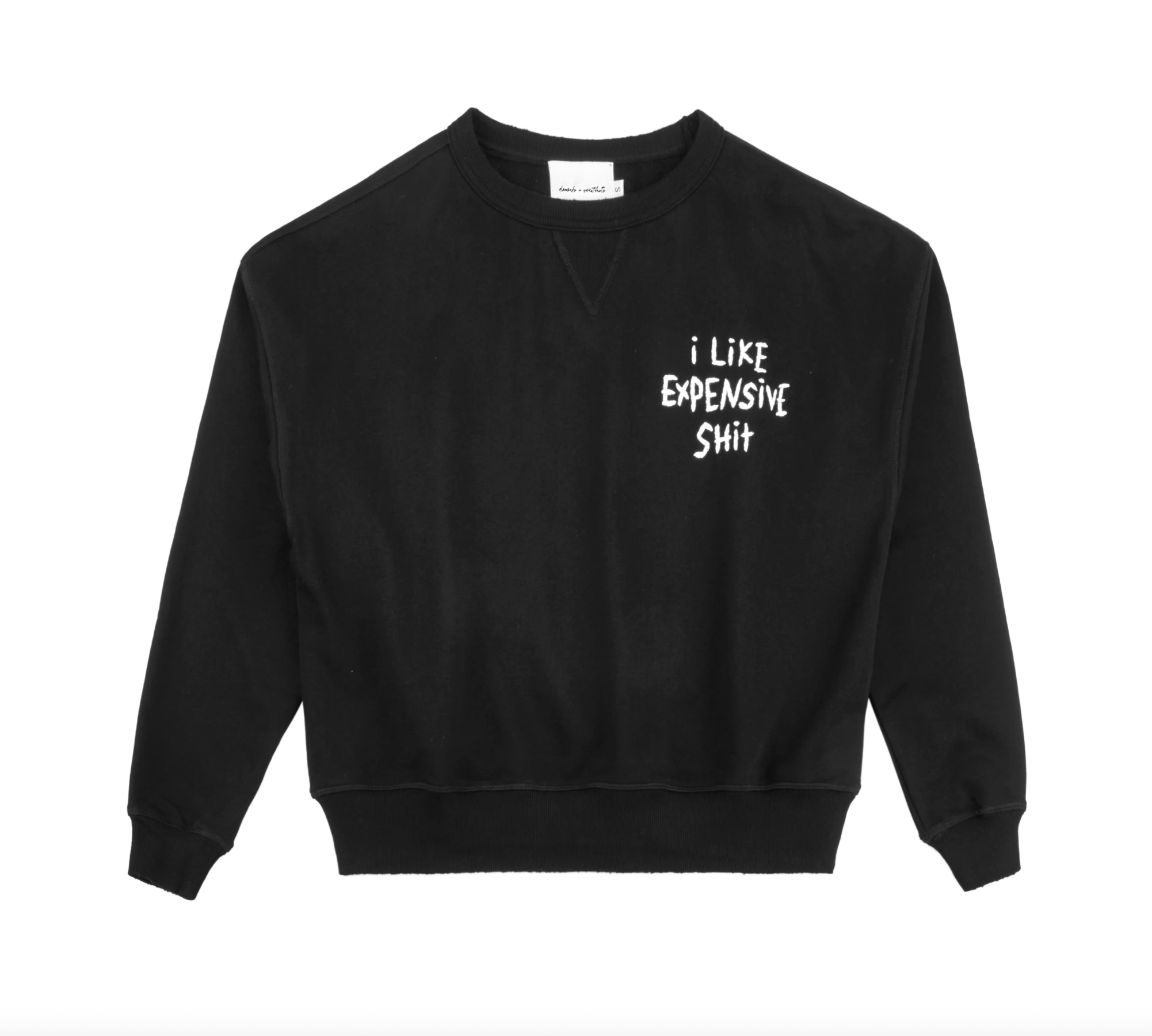 I LIKE EXPENSIVE SH*T SWEATSHIRT